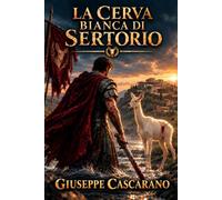 La Cerva Bianca di Sertorio: Il generale proscritto, la dea e la guerra contro Roma