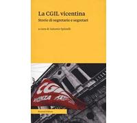 La CGIL vicentina. Storie di segretarie e segretari