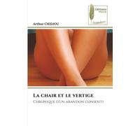 La chair et le vertige: Chronique d’un abandon consenti
