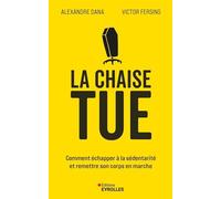 La chaise tue: Sortir du piège de la sédentarité et remettre du mouvement dans nos vies