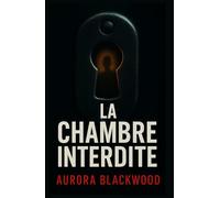 La chambre interdite: Un thriller psychologique glaçant, où l’on doute de tout et de tous, jusqu’à la dernière page.