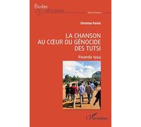 La chanson au coeur du génocide des Tutsi: Rwanda 1994