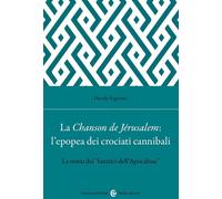 La Chanson de Jérusalem: l'epopea dei Crociati cannibali. La storia dei «f...