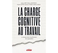 La charge cognitive au travail: Le nouveau levier de performance des organisations