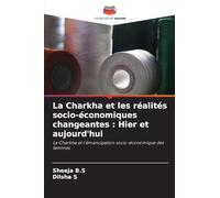 La Charkha et les réalités socio-économiques changeantes : Hier et aujourd'hui: La Charkha et l'émancipation socio-économique des femmes
