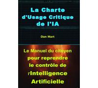 La Charte d'Usage Critique de l'IA: Le Manuel du citoyen pour reprendre le contrôle de l'Intelligence Artificielle.