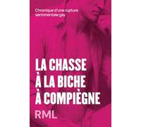 La chasse à la biche à Compiègne: Chronique d'une rupture sentimentale gay