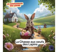 La Chasse aux Oeufs des Lapins: Une aventure de Pâques sous le signe de l'entraide et du partage.