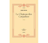 La Château des Carpathes: Jules Verne Collection Complète - Edition Collector Intégrale - (Annotée d'une biographie)