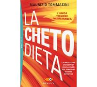 La chetodieta. L'alimentazione chetogenica bruciagrassi per dimagrire in modo definitivo