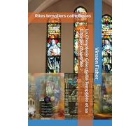 La Chevalerie Célestielle Templière et sa Liturgie chapitrale: Rites templiers catholiques