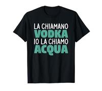 La Chiamano Vodka Io La Chiamo Acqua Maglietta