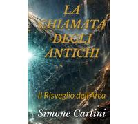 LA CHIAMATA DEGLI ANTICHI: Il Risveglio dell’Arca