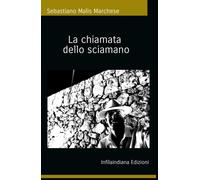 La chiamata dello sciamano - Sebastiano Malis Marchese -