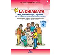 La chiamata. Quaderno. Dopo la Messa di Prima Comunione, verso il Sacramento della Confermazione. Itinarario per la catechesi parrocchiale e famigliare. Anno 4