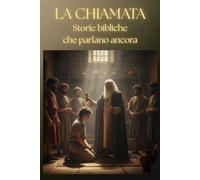 LA CHIAMATA: STORIE BIBLICHE CHE PARLANO ANCORA