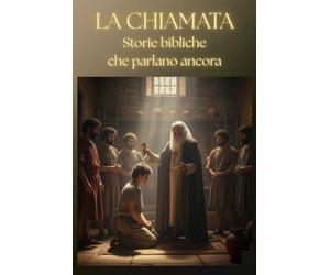 LA CHIAMATA: STORIE BIBLICHE CHE PARLANO ANCORA