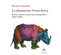 La Chiamavano Nuova Destra. Storia E Idee Di Un Percorso Metapolitico (1977-1992