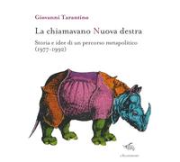 La Chiamavano Nuova Destra. Storia E Idee Di Un Percorso Metapolitico (1977-1992