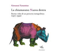 La chiamavano Nuova destra. Storia e idee di un percorso metapolitico (1977-1992