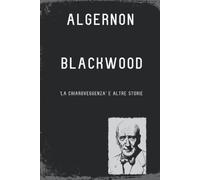 'La Chiaroveggenza' e altre storie - Algernon Blackwood - Independently, 2019