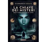 La chiave dei misteri. Enigmi e storie inspiegabili dal mondo