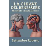 La Chiave Del Benessere: Microbiota E Salute Mentale - 2025 - Youcanprint