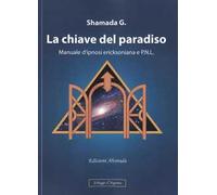 La chiave del paradiso. Manuale d'ipnosi ericksoniana e P.N.L.
