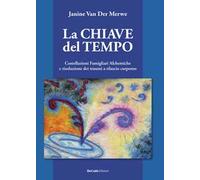 Libri Van Der Merwe Janine - La Chiave Del Tempo. Costellazioni Familiari Alchem