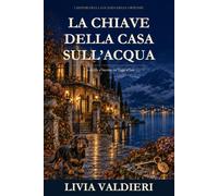La chiave della casa sull’acqua: Un delitto d’inverno sul Lago d’Iseo