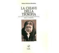 La chiave della filosofia. Gli insegnamenti fondamentali della teosofia - ...
