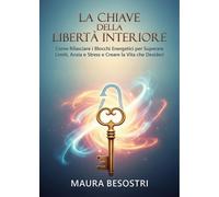 La chiave della libertà interiore - 2025 - Youcanprint