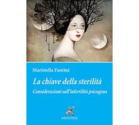La chiave della sterilità - Considerazioni sull'infertilità psicogena