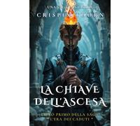 La Chiave dell'Ascesa: Libro primo della saga L'Era dei Caduti