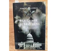 La chiave di Salomone. I simboli della massoneria e i segreti di Washington