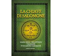La chiave di Salomone. Magia nera, incantesimi, talismani, evocazioni diaboliche