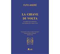 La chiave di volta. La verità sull'uomo alla destra del figlio di Dio