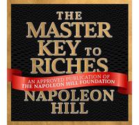 La chiave principale delle ricchezze: una pubblicazione della Napoleon Hill Foundation