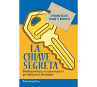 La chiave segreta. Coaching evolutivo: un nuovo approccio per realizzare ciò che desideri