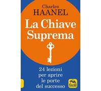 La chiave suprema. 24 lezioni per aprire le porte del successo