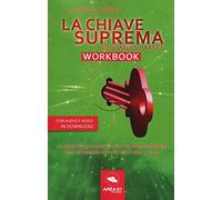 La chiave suprema di Chales Haanel. Workbook. Il libro degli esercizi del metodo supremo per ottenere ciò che vuoi dalla vita. Con File audio per il download