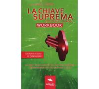 La chiave suprema di Chales Haanel. Workbook. Il libro degli esercizi del metodo supremo per ottenere ciò che vuoi dalla vita. Con File audio per il download