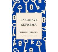 La Chiave Suprema: Una nuova traduzione di “The Master Key System”