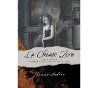 La chiave zero. Comprendere per ricostruire. Parte prima