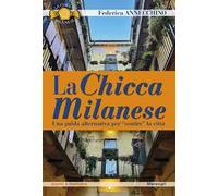 La Chicca Milanese. Una guida alternativa per «sentire» la città