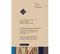 La Chiesa al posto d'Israele? La nascita di un'ideologia nella separazione tra cristiani ed ebrei nel II/III secolo-The Parting of the Ways and/as Supersessionism. Ediz. bilingue