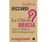 La Chiesa brucia. Crisi e futuro del cristianesimo