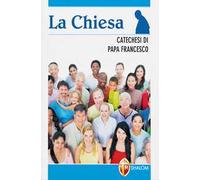 La chiesa. Catechesi di papa Francesco