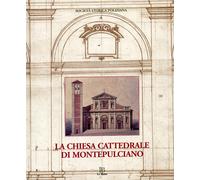 La Chiesa Cattedrale di Montepulciano - [Editrice Le Balze]