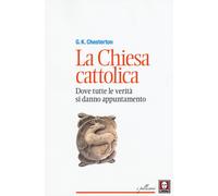 La chiesa cattolica. Dove tutte le verità si danno appuntamento
